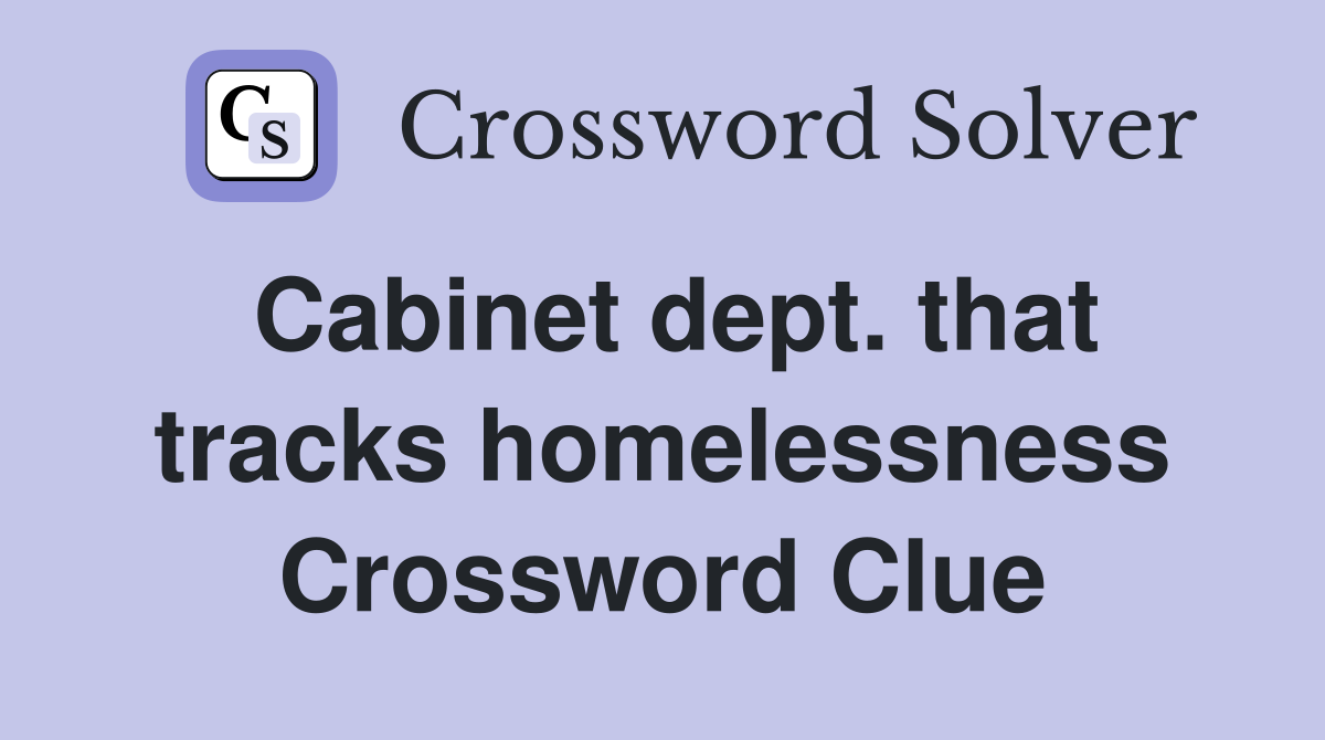 Cabinet dept. that tracks homelessness Crossword Clue