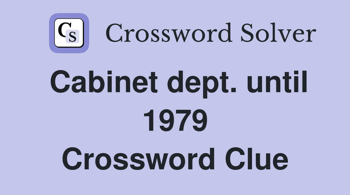 Cabinet dept. until 1979 Crossword Clue