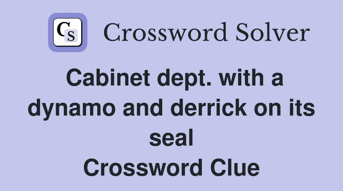 Cabinet dept. with a dynamo and derrick on its seal Crossword Clue