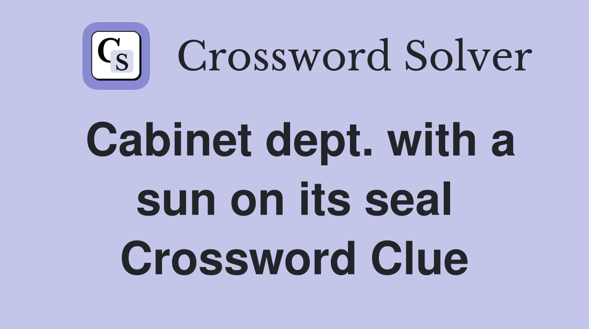 Cabinet dept. with a sun on its seal Crossword Clue
