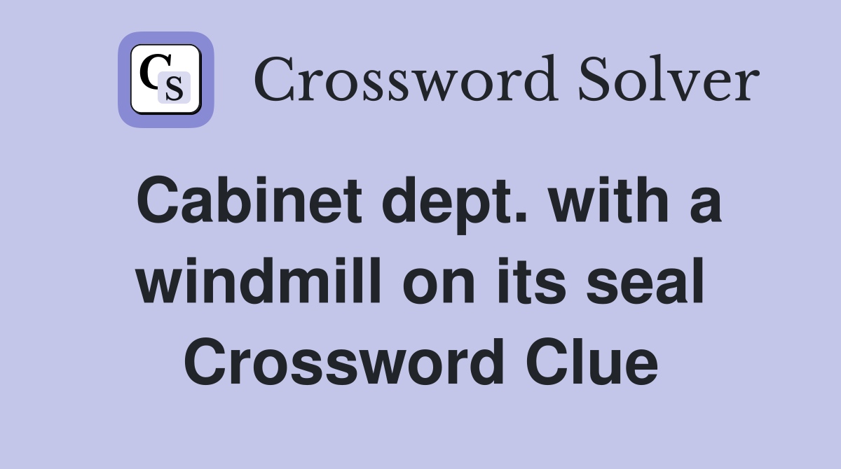 Cabinet dept. with a windmill on its seal Crossword Clue