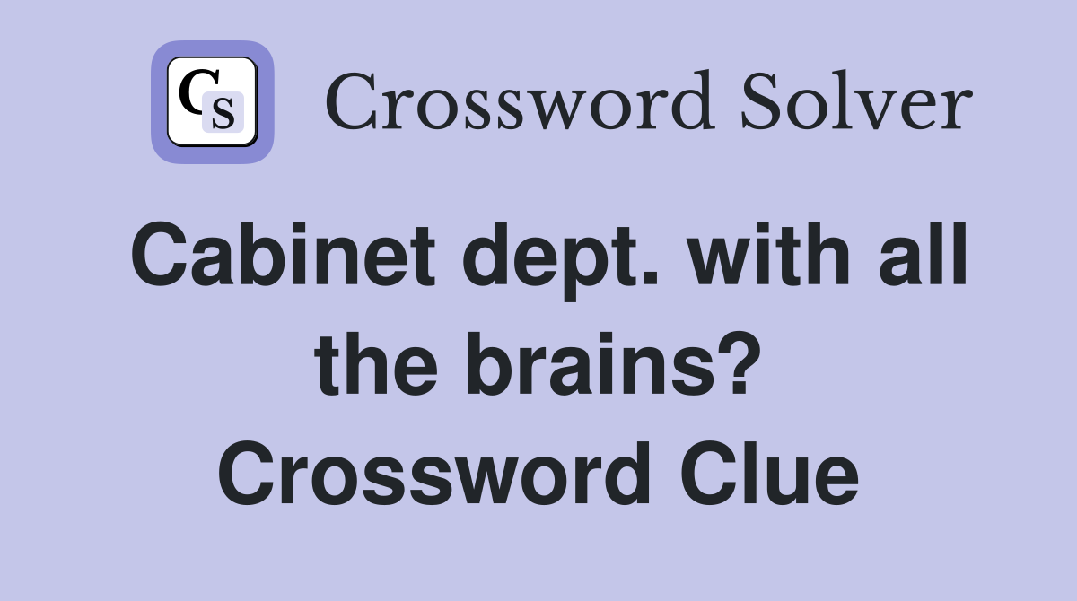 Cabinet dept. with all the brains? Crossword Clue