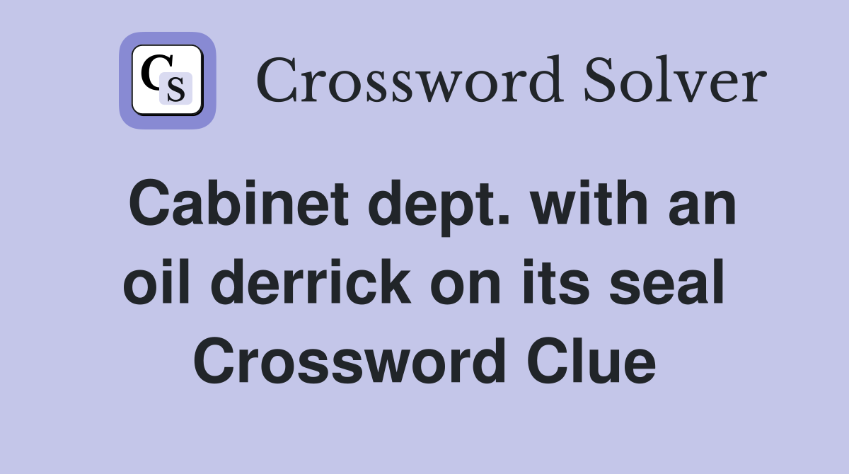 Cabinet dept. with an oil derrick on its seal Crossword Clue