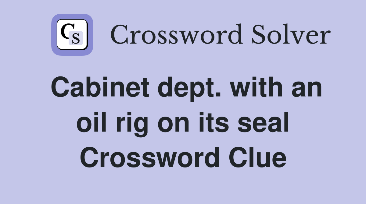 Cabinet dept. with an oil rig on its seal Crossword Clue