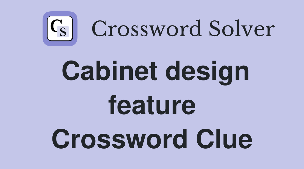 Cabinet design feature Crossword Clue
