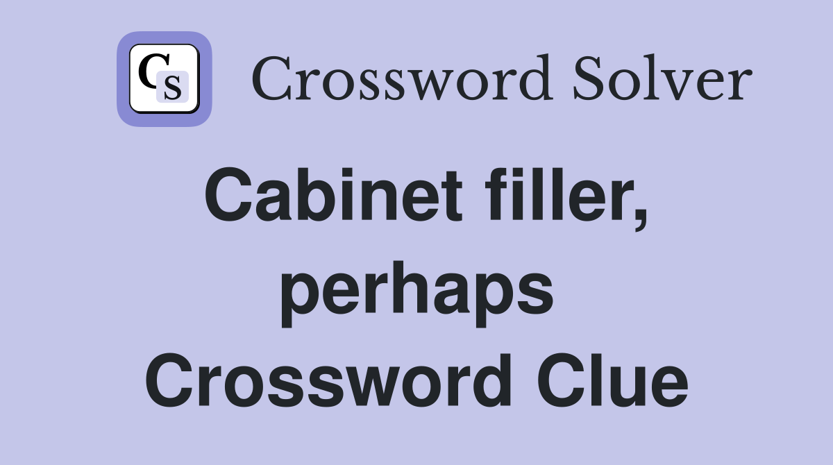 Cabinet filler, perhaps Crossword Clue