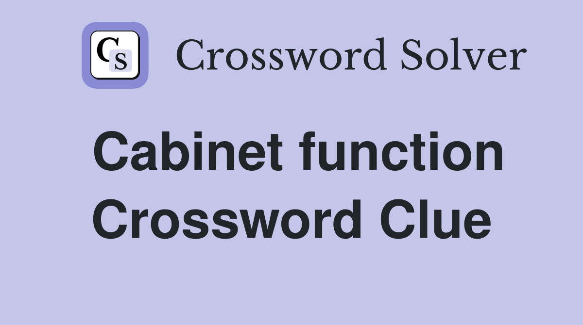 Cabinet function Crossword Clue