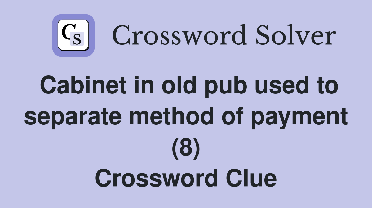 Cabinet in old pub used to separate method of payment (8) Crossword Clue