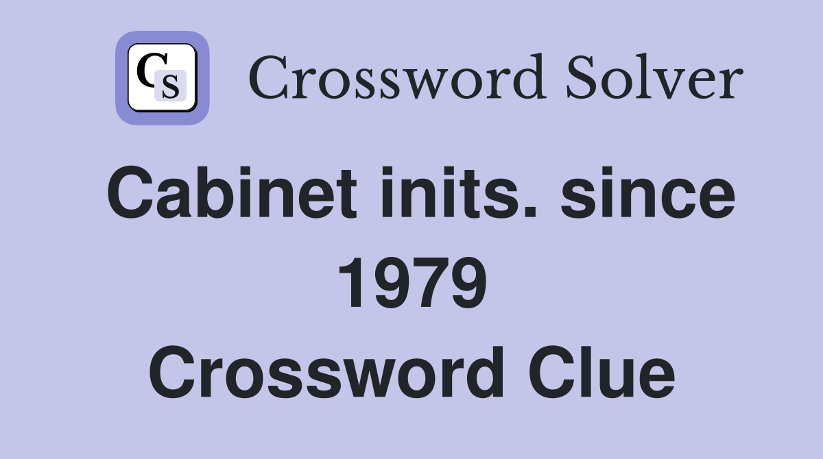 Cabinet inits. since 1979 Crossword Clue