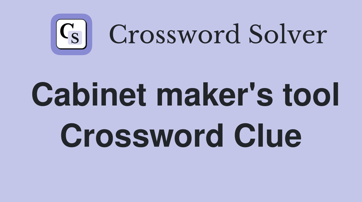 Cabinet maker's tool Crossword Clue
