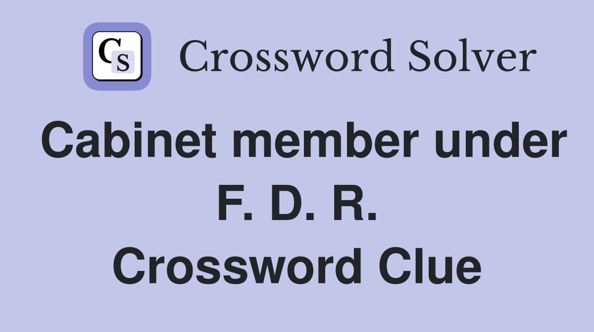 Cabinet member under F. D. R. Crossword Clue