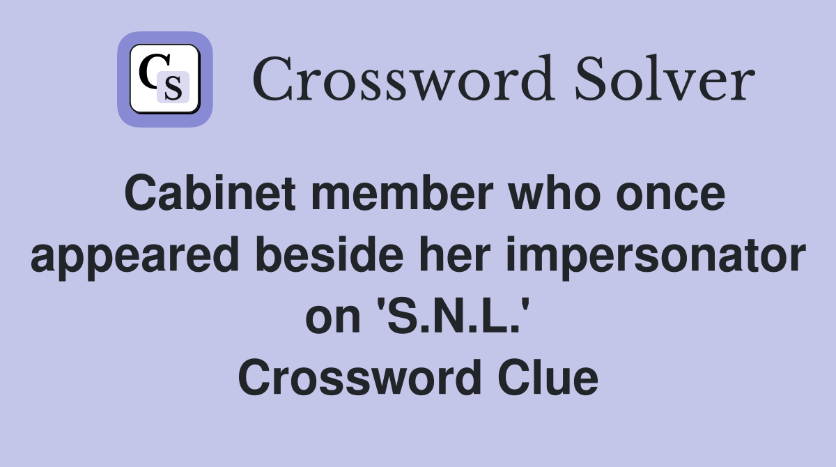 Cabinet member who once appeared beside her impersonator on 'S.N.L.' Crossword Clue