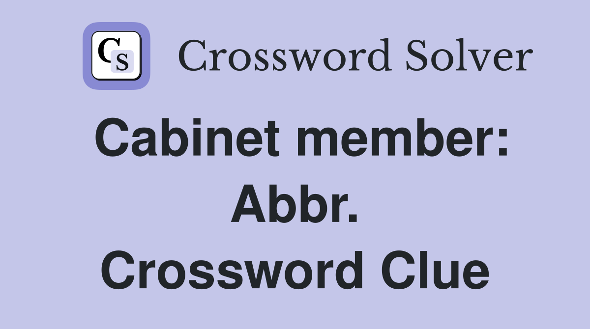 Cabinet member: Abbr. Crossword Clue