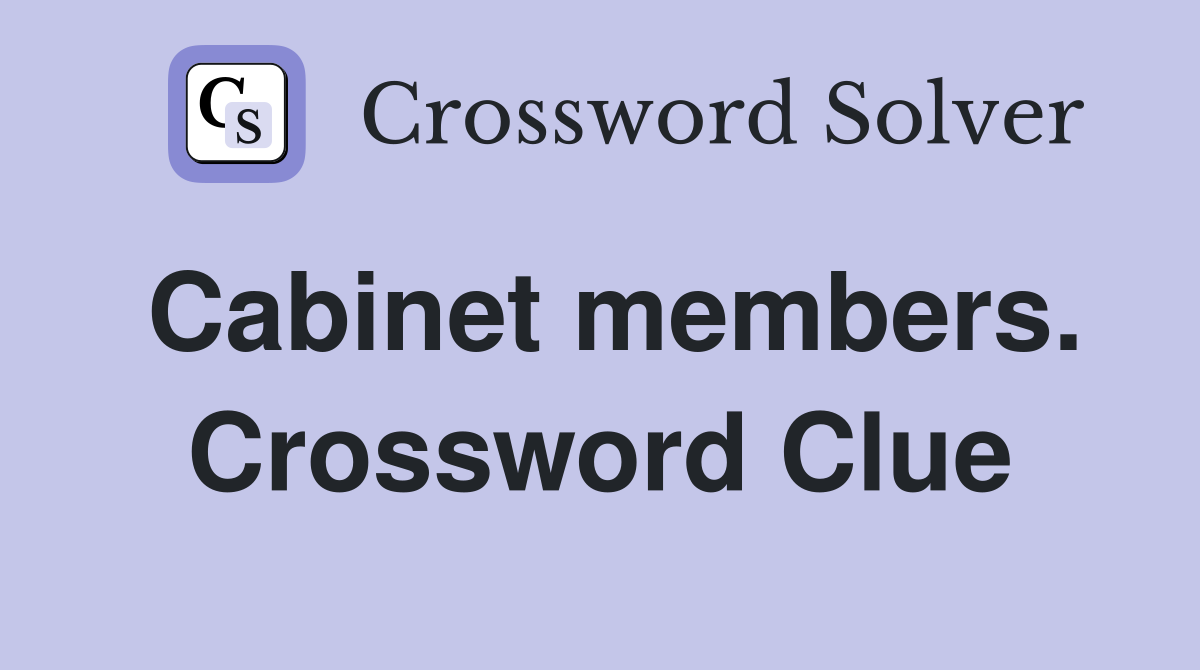 Cabinet members. Crossword Clue