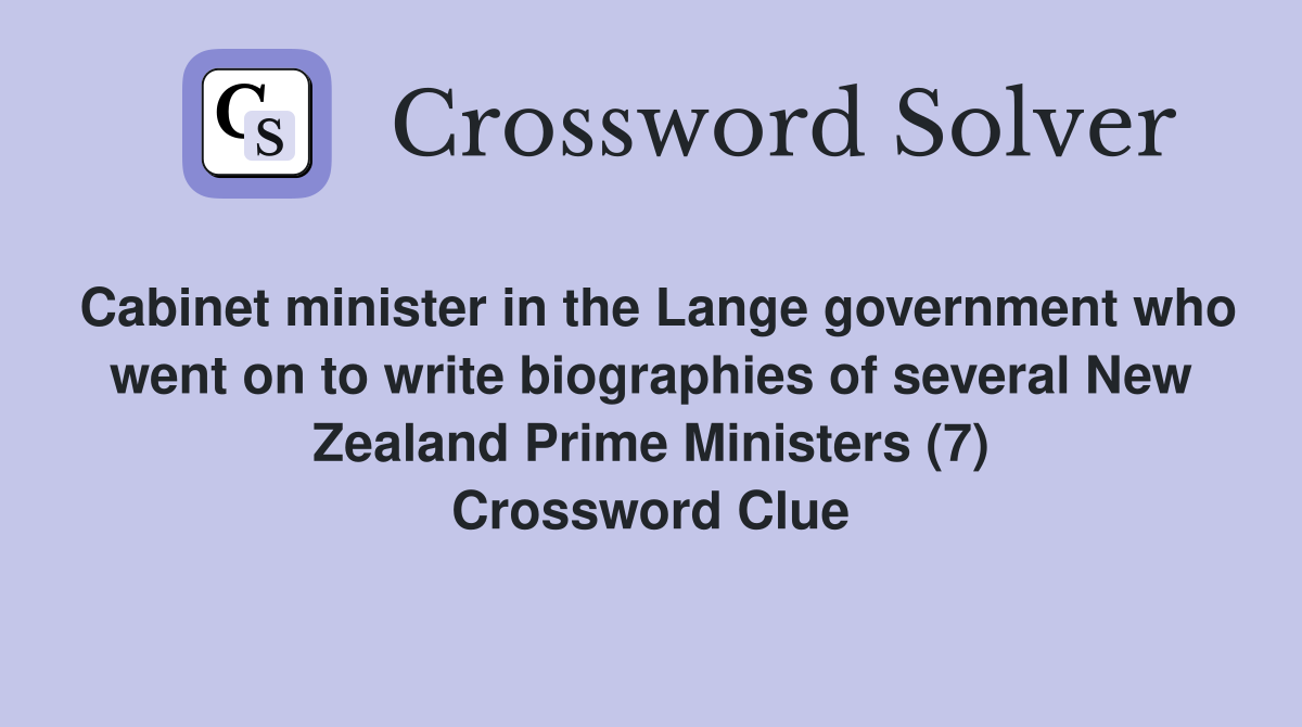 Cabinet minister in the Lange government who went on to write biographies of several New Zealand Prime Ministers (7) Crossword Clue