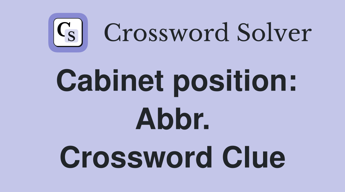 Cabinet position: Abbr. Crossword Clue
