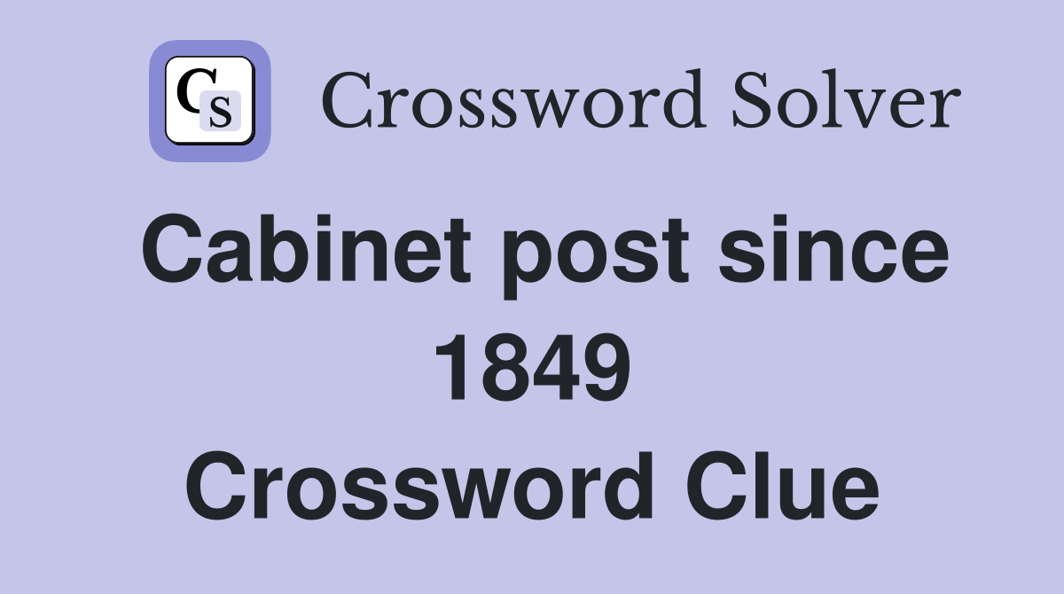 Cabinet post since 1849 Crossword Clue