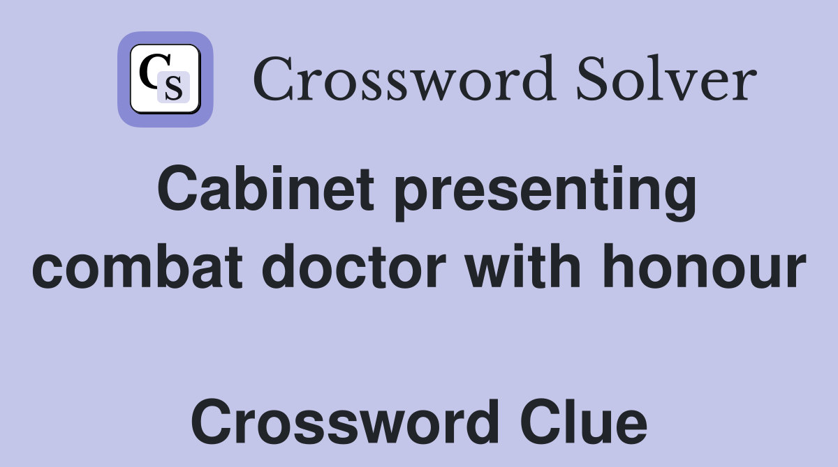 Cabinet presenting combat doctor with honour  Crossword Clue