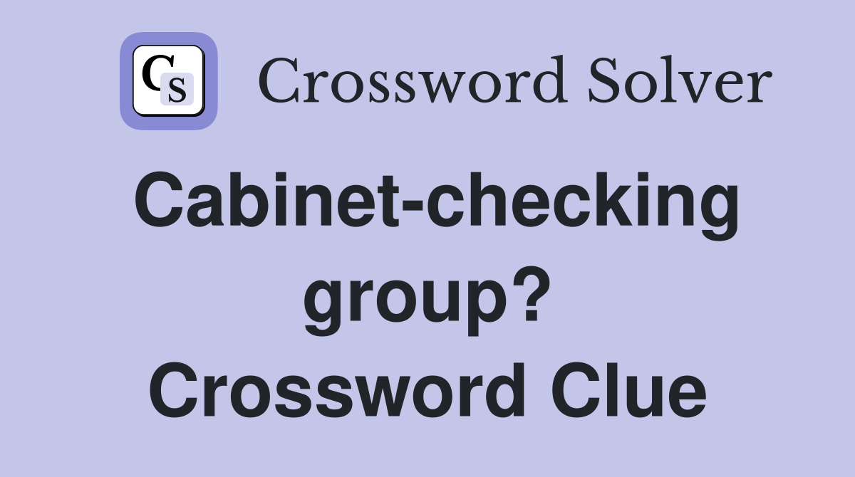 Cabinet-checking group? Crossword Clue