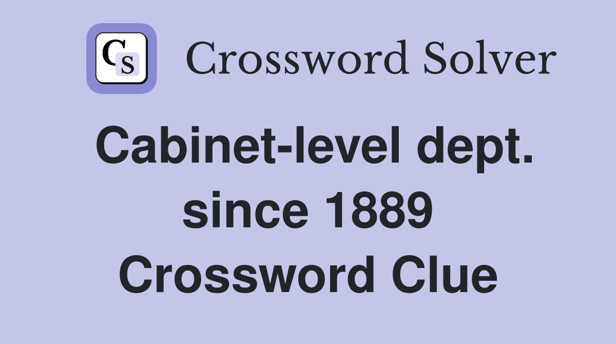 Cabinet-level dept. since 1889 Crossword Clue