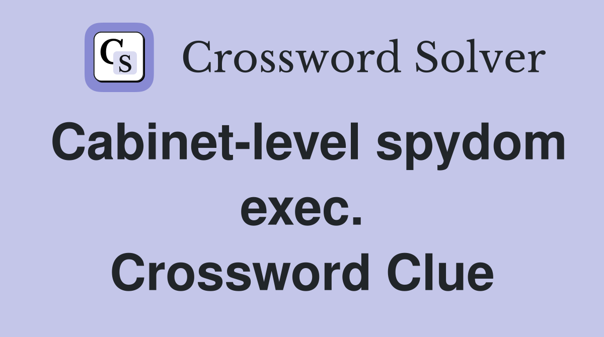Cabinet-level spydom exec. Crossword Clue