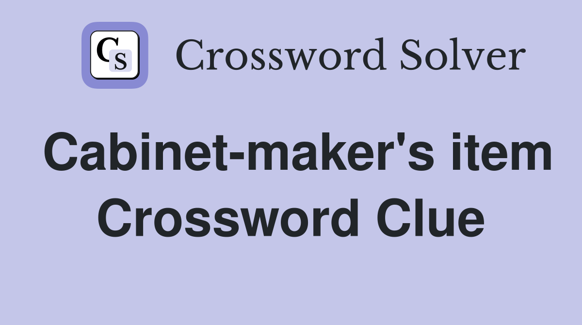 Cabinet-maker's item Crossword Clue
