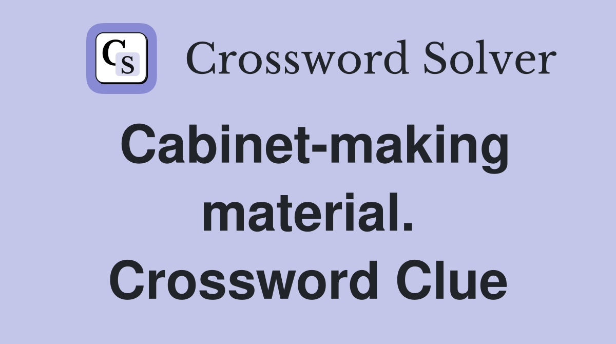 Cabinet-making material. Crossword Clue