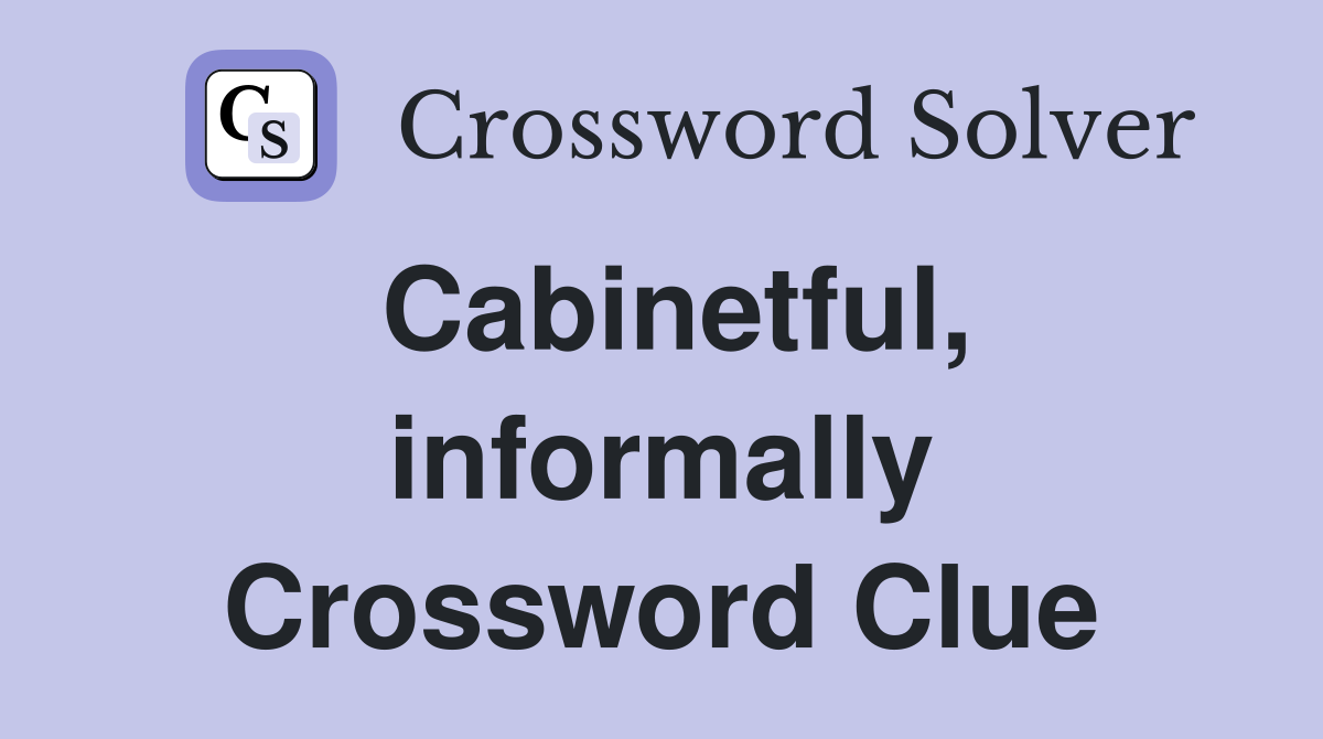 Cabinetful, informally Crossword Clue