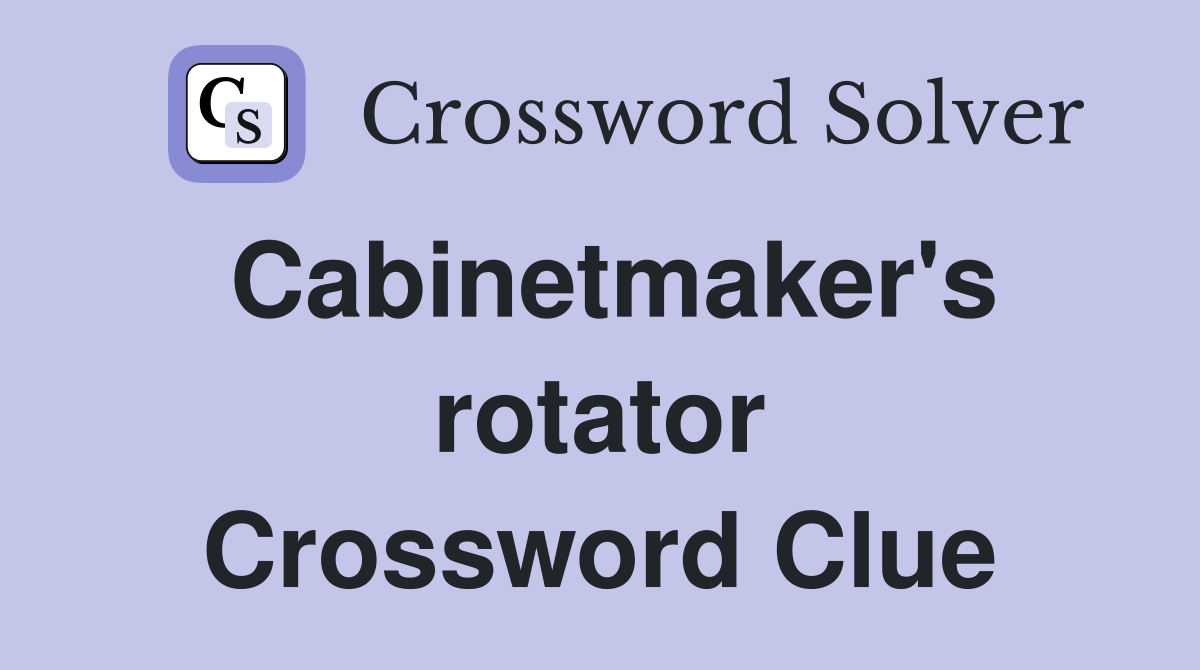 Cabinetmaker's rotator Crossword Clue