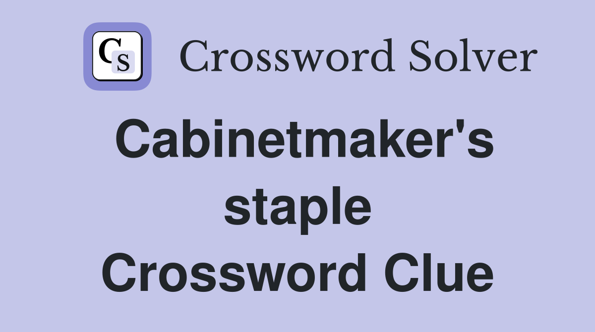 Cabinetmaker's staple Crossword Clue