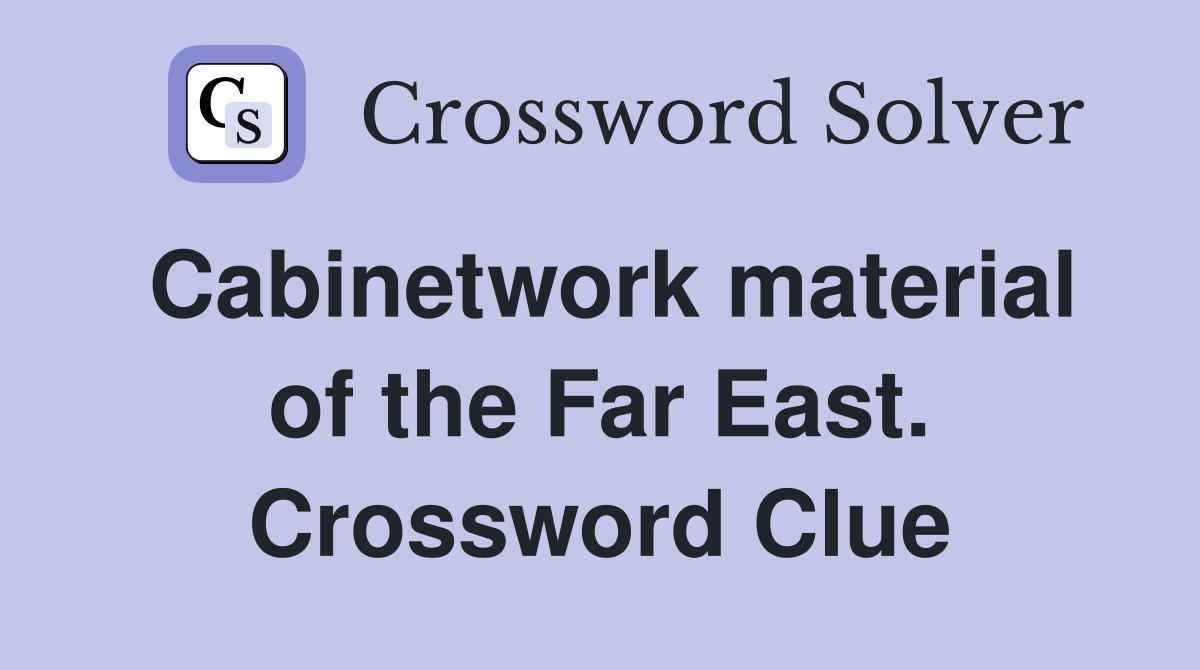 Cabinetwork material of the Far East. Crossword Clue
