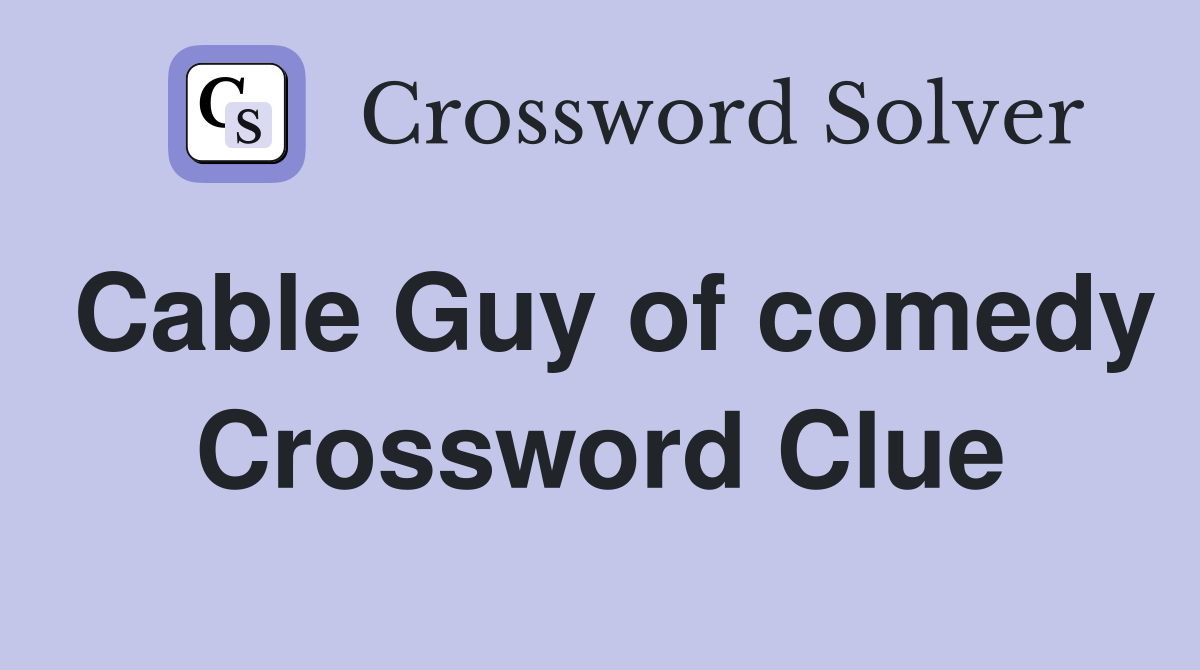 Cable Guy of comedy Crossword Clue