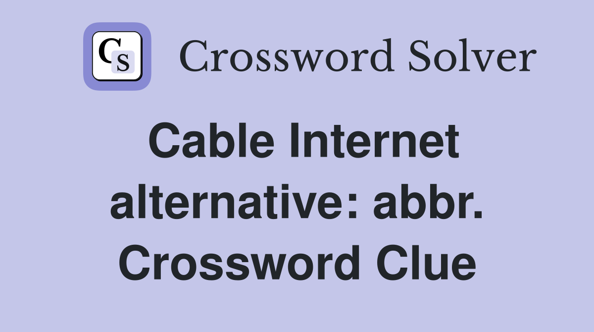 Cable Internet alternative: abbr. Crossword Clue