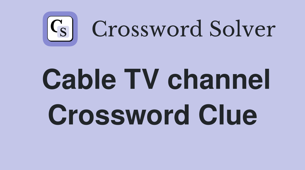 Cable TV channel Crossword Clue