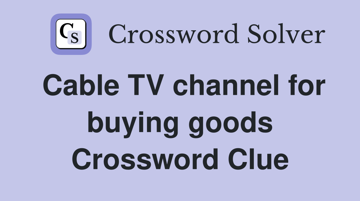 Cable TV channel for buying goods Crossword Clue