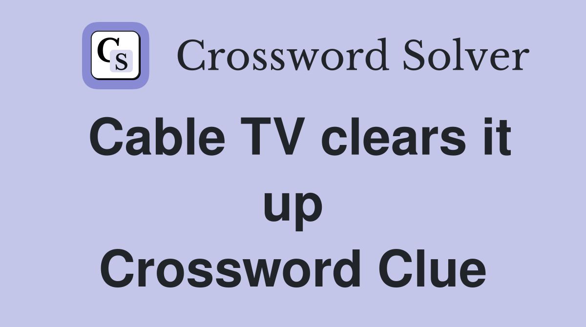 Cable TV clears it up Crossword Clue