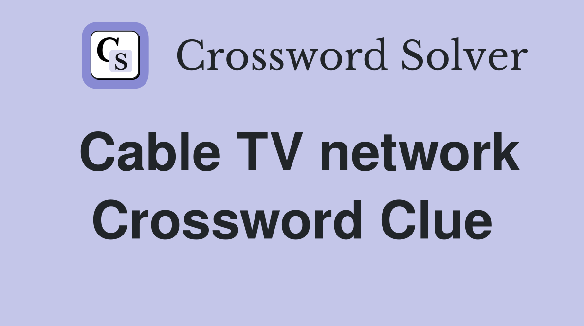 Cable TV network Crossword Clue