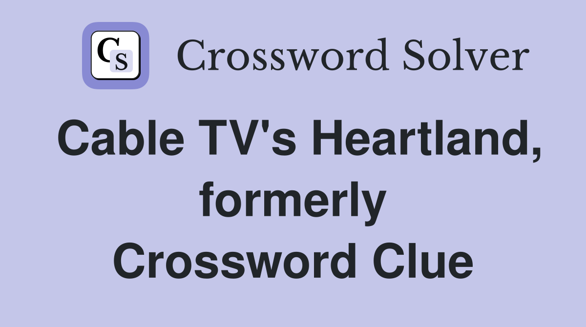 Cable TV's Heartland, formerly Crossword Clue