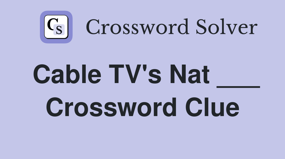 Cable TV's Nat ___ Crossword Clue