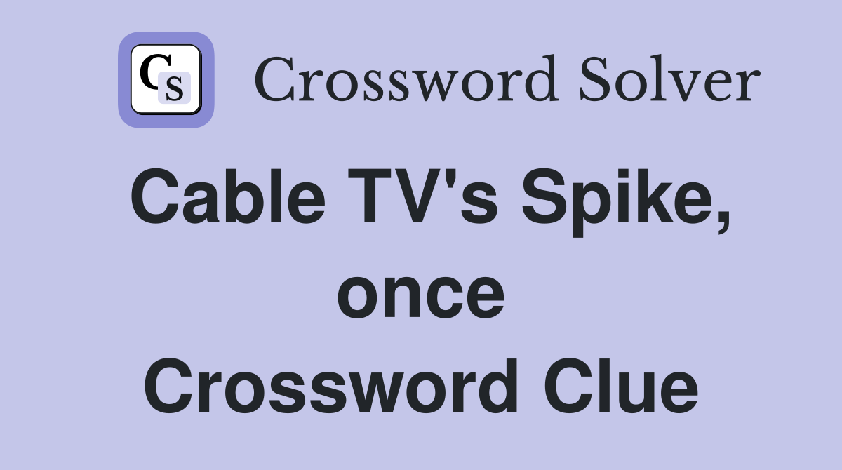 Cable TV's Spike, once Crossword Clue