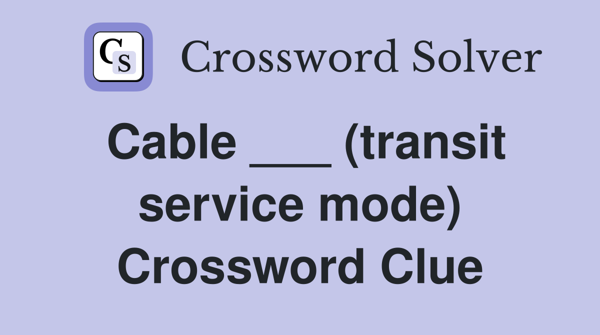 Cable ___ (transit service mode) Crossword Clue