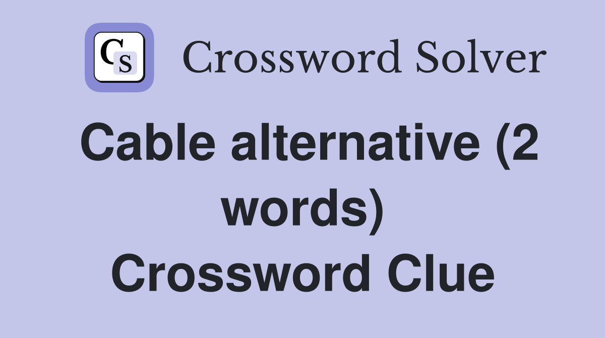 Cable alternative (2 words) Crossword Clue