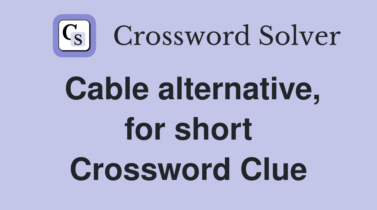 Cable alternative, for short Crossword Clue