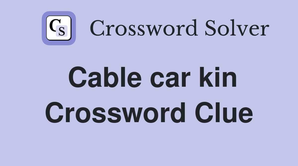 Cable car kin Crossword Clue