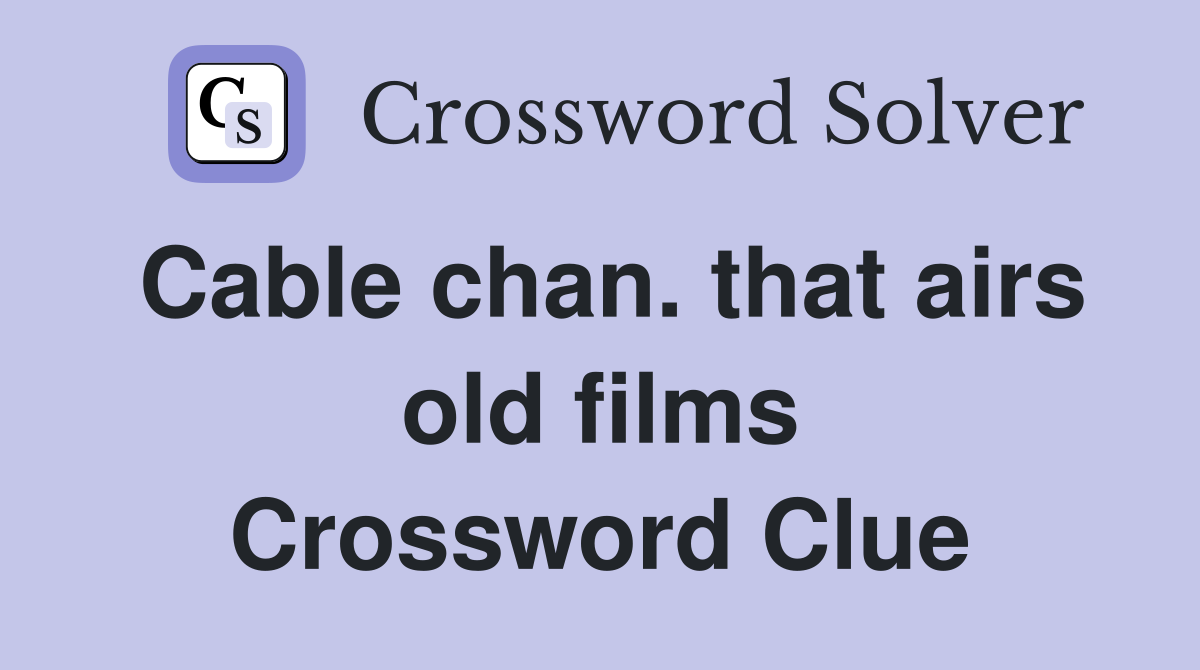 Cable chan. that airs old films Crossword Clue