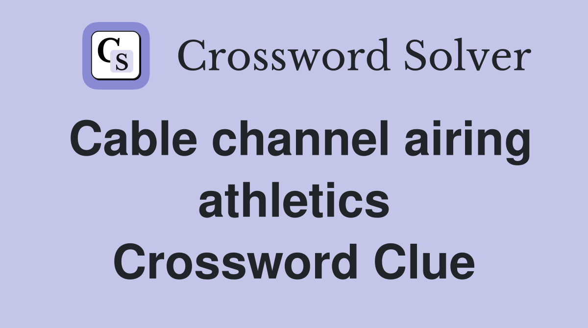 Cable channel airing athletics Crossword Clue