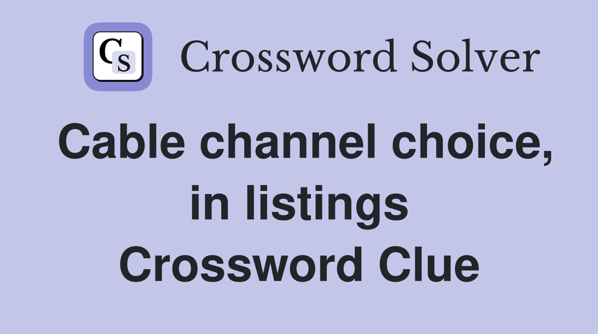 Cable channel choice, in listings Crossword Clue
