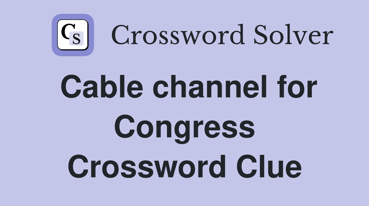 Cable channel for Congress Crossword Clue