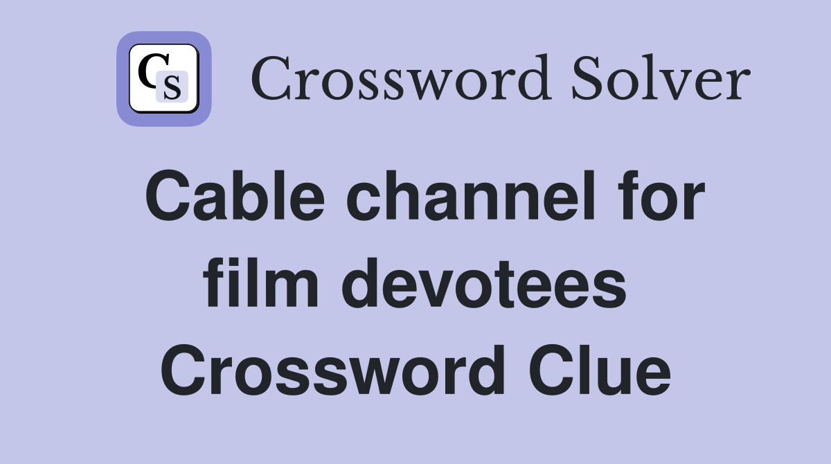 Cable channel for film devotees Crossword Clue