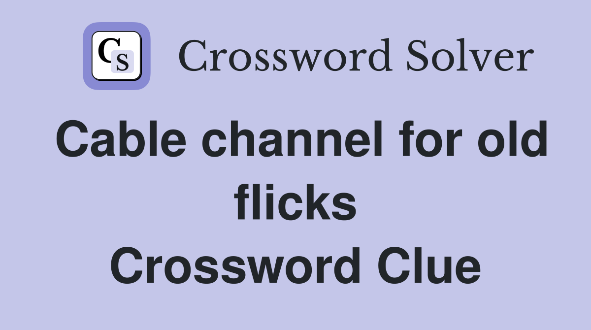 Cable channel for old flicks Crossword Clue
